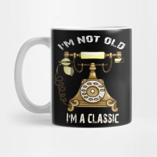 I'm not old i'm classic Mug